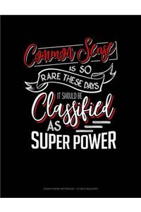 Common Sense Is So Rare These Days, It Should Be Classified as a Super Power