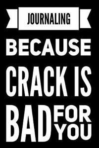 Journaling Because Crack Is Bad for You