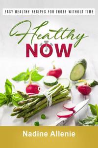 Healthy Now: Easy Healthy Recipes for Those Without Time