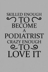 Skilled Enough to Become a Podiatrist Crazy Enough to Love It
