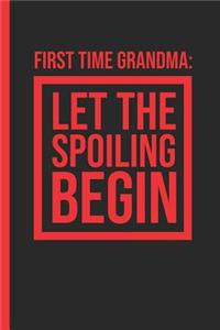 First Time Grandma: Let the Spoiling Begin: Notebook & Journal or Diary for Promoted Moms, Date Line Ruled Paper (120 Pages, 6x9)