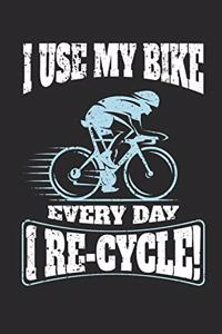 I Use My Bike Every Day - I Re-Cycle!
