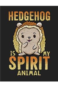 Hedgehog Is My Spirit Animal