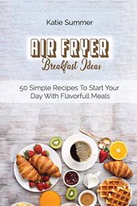 Air Fryer Breakfast Ideas