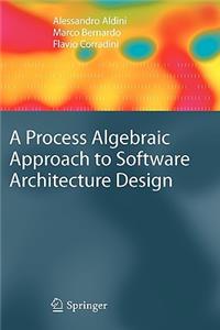 Process Algebraic Approach to Software Architecture Design