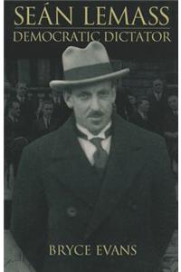 Sean Lemass: Democratic Dictator