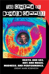 Cinema of Donald Cammell: Death. and Sex. Art. and Madness. Magic. and Performance