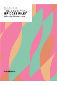 Eye's Mind: Bridget Riley, Collected Writings 1965-2009