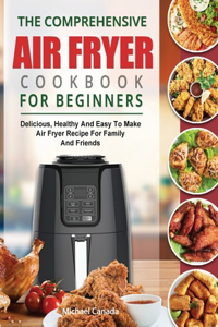 The Comprehensive Air Fryer Cookbook For Beginners