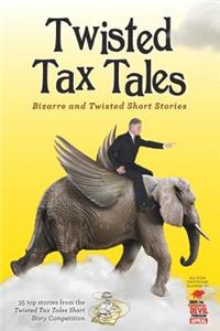 Twisted Tax Tales: Bizarre and Twisted Short Stories