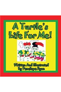 Turtle's Life For Me!