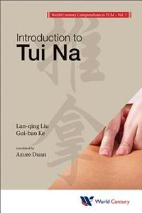 World Century Compendium to Tcm - Volume 7: Introduction to Tui Na