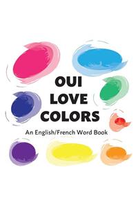 Oui Love Colors: A French/English Bilingual Word Book