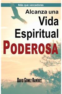 Alcanza una Vida Espiritual Poderosa