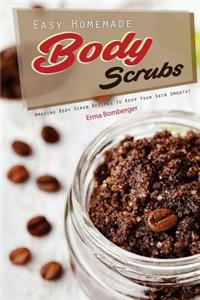 Easy Homemade Body Scrubs: Amazing Body Scrub Recipes to Keep Your Skin Smooth!