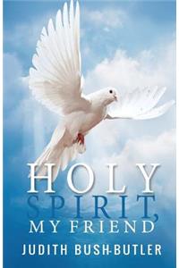 Holy Spirit, My Friend