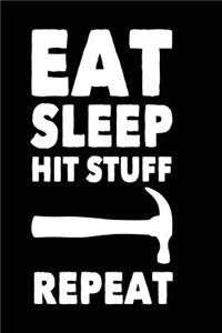 Eat Sleep Hit Stuff Repeat: Funny Destructive Construction Lover Kid Notebook