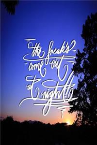 The freaks come out at night