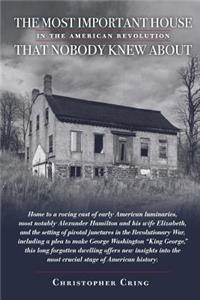 Most Important House in the American Revolution That Nobody Knew About.