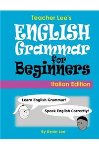 Teacher Lee's English Grammar For Beginners (Italian Edition)