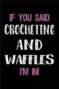 If You Said Crocheting and Waffles I'm in
