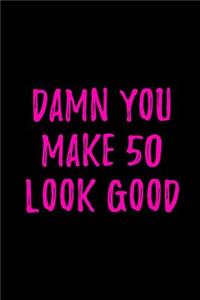 Damn You Make 50 Look Good