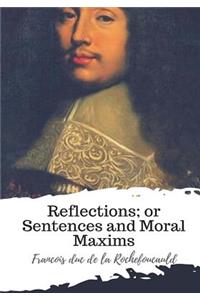 Reflections; or Sentences and Moral Maxims