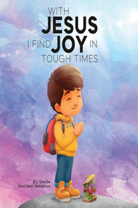 With Jesus I Find Joy in Tough Times