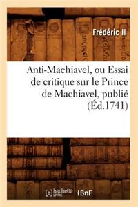 Anti-Machiavel, Ou Essai de Critique Sur Le Prince de Machiavel, Publié (Éd.1741)