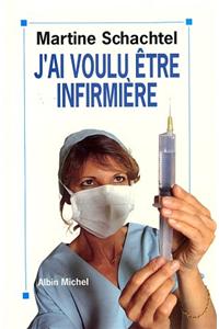 J'Ai Voulu Etre Infirmiere