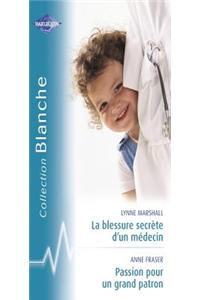 La Blessure Secrete D'Un Medecin - Passion Pour Un Grand Patron (Harlequin Blanche)