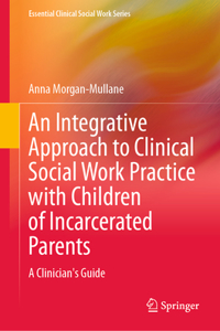 An Integrative Approach to Clinical Social Work Practice with Children of Incarcerated Parents