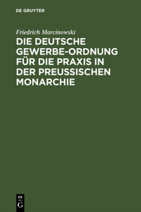 Die Deutsche Gewerbe-Ordnung Für Die PRAXIS in Der Preußischen Monarchie