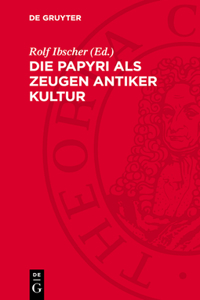 Die Papyri ALS Zeugen Antiker Kultur