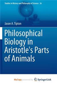 Philosophical Biology in Aristotle's Parts of Animals