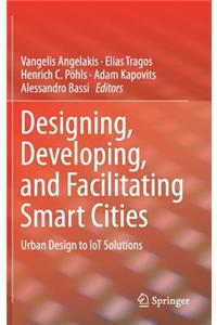 Designing, Developing, and Facilitating Smart Cities