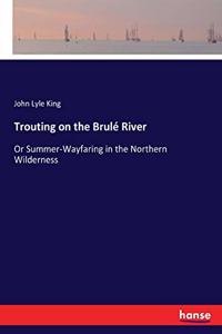 Trouting on the Brulé River