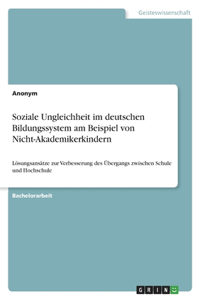 Soziale Ungleichheit im deutschen Bildungssystem am Beispiel von Nicht-Akademikerkindern