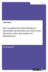 exemplarische Entwicklung des informellen Sporttreibens im Leben eines Menschen unter dem Aspekt der Rollentheorie