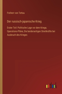 russisch-japanische Krieg: Erster Teil: Politische Lage vor dem Kriege, Operations-Pläne, Die beiderseitigen Streitkräfte bei Ausbruch des Krieges