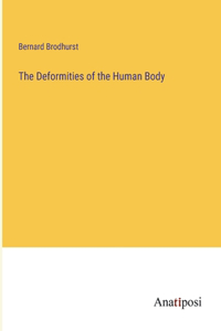 The Deformities of the Human Body