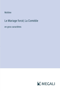 Mariage forcé; La Comédie