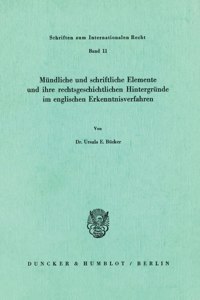Mundliche Und Schriftliche Elemente Und Ihre Rechtsgeschichtlichen Hintergrunde Im Englischen Erkenntnisverfahren