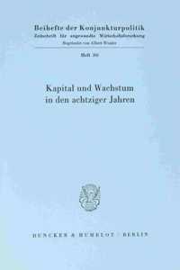 Kapital Und Wachstum in Den Achtziger Jahren