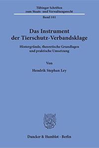 Das Instrument Der Tierschutz-Verbandsklage: Hintergrunde, Theoretische Grundlagen Und Praktische Umsetzung