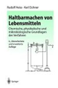 Haltbarmachen Von Lebensmitteln: Chemische, Physikalische Und Mikrobiologische Grundlagen Der Verfahren