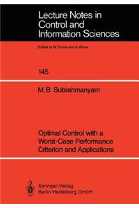 Optimal Control with a Worst-Case Performance Criterion and Applications