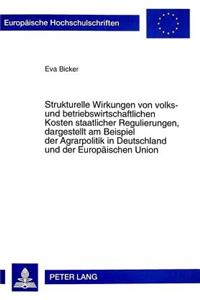 Strukturelle Wirkungen von volks- und betriebswirtschaftlichen Kosten staatlicher Regulierungen, dargestellt am Beispiel der Agrarpolitik in Deutschland und der Europaeischen Union