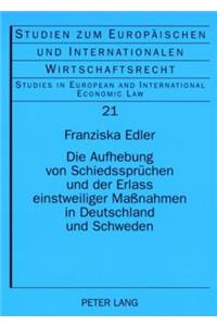 Die Aufhebung Von Schiedsspruechen Und Der Erlass Einstweiliger Maßnahmen in Deutschland Und Schweden
