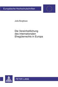 Die Vereinheitlichung Des Internationalen Ehegueterrechts in Europa